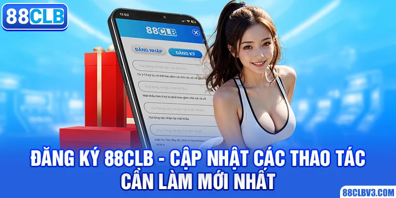 Đăng Ký 88CLB - Cập Nhật Các Thao Tác Cần Làm Mới Nhất Thao tác đăng ký 88clb