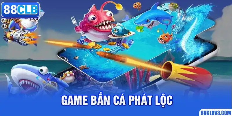 Game Bắn Cá Rút Tiền Mặt, Chơi Thử Nhận Tiền Thật Cực Đã 2026 Game bắn cá Phát Lộc