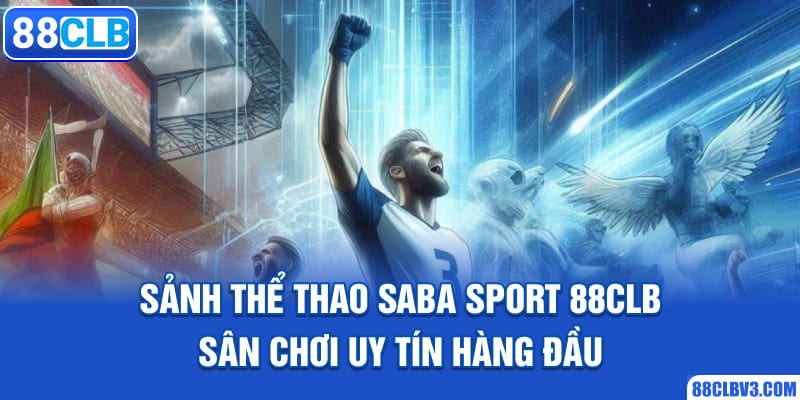 Sảnh Thể Thao Saba Sport 88CLB - Sân Chơi Uy Tín Hàng Đầu sảnh thể thao saba sport