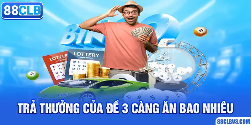 Đề 3 Càng Ăn Bao Nhiêu? Cách Tính Tỷ Lệ Thưởng Của Lô Này Trả thưởng của đề 3 càng ăn bao nhiêu
